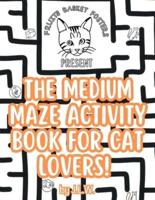 The Medium Maze Activity Book for Cat Lovers