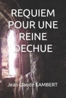 Requiem Pour Une Reine Dechue