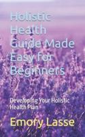 Holistic Health Guide Made Easy for Beginners