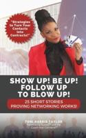Show Up! Be Up! Follow Up To Blow Up!