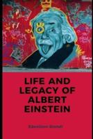Life and Legacy of Albert Einstein