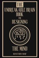 The Unbreakable Brain Book for Designing the Brain