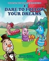 2 Dare to Follow Your Dreams