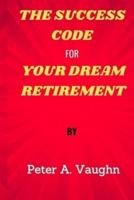 The Success Code for Your Dream Retirement