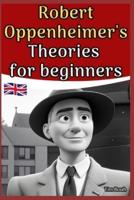 Robert Oppenheimer's Theories for Beginners