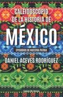 Caleidoscopio De La Historia De México