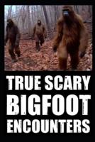 True Scary Bigfoot Encounter Horror Stories