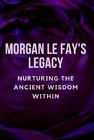 Morgan Le Fay's Legacy