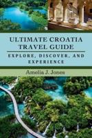 Ultimate Croatia Travel Guide