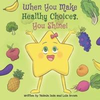 When You Make Healthy Choices You Shine!