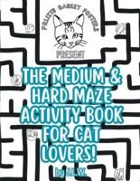 The Medium & Hard Maze Activity Book for Cat Lovers