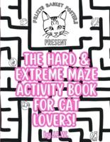 The Hard & Extreme Maze Activity Book for Cat Lovers