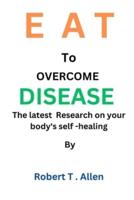 EAT To OVERCOME DISEASE