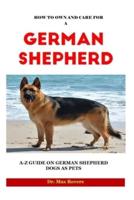 How to Own and Care for a German Shepherd 2023-2024