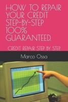 How to Repair Your Credit Step-By-Step 100% Guaranteed.