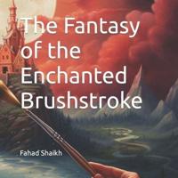 The Fantasy of the Enchanted Brushstroke