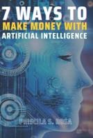 7 Ways to Make Money With Artificial Intelligence