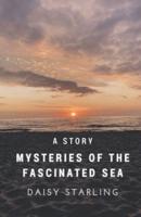 Mysteries of the Fascinated Sea