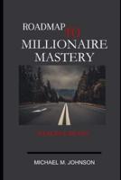 Roadmap to Millionaire Mastery