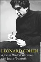 Leonard Cohen A Jewish Mind's Fascination With Jesus of Nazareth