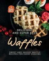 Delicious and Super Easy Waffles