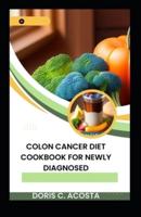 Colon Cancer Diet Cookbook for Newly Diagnosed