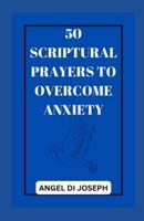 50 Scriptural Prayers To Overcome Anxiety