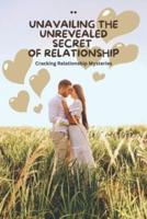 Unavailing the Unrevealed Secret of Relationship