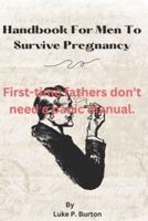 Hand Book for Men to Survive Pregnancy.