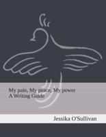 My Pain, My Peace, My Power- A Writing Guide