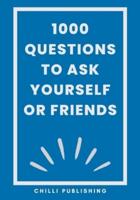 1000 Questions to Ask Yourself or Friends
