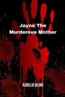 Jayne The Murderous Mother
