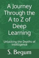 A Journey Through the A to Z of Deep Learning