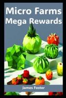 Micro-Farms, Mega Rewards