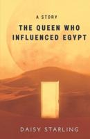 The Queen Who Influenced Egypt