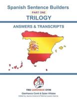 Spanish Sentence Builders - TRILOGY - Part 1 - ANSWER & TRANSCRIPTS BOOK