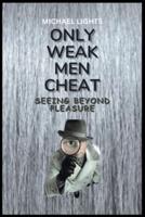 Only Weak Men Cheat