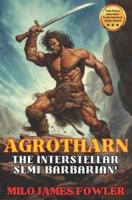 AGROTHARN the Interstellar Semi-Barbarian!