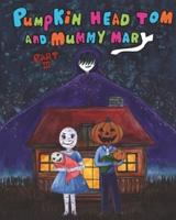 Pumpkin Head Tom and Mummy Mary, Part III