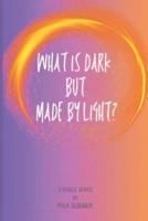 What Is Dark but Made by Light?