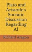 Plato and Aristotle's Socratic Discussion Regarding AI