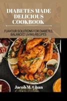 Diabetes Made Delicious Cookbook