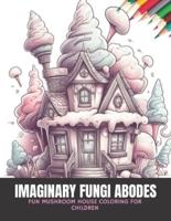 Imaginary Fungi Abodes
