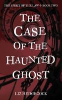 The Case of the Haunted Ghost
