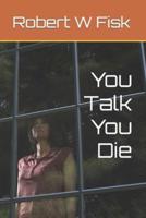 You Talk You Die