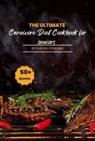 The Ultimate Carnivore Diet Cookbook For Seniors