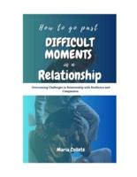 How to Go Past Difficult Moments in a Relationship