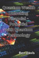 Quantum Wealth Unlocking Financial - Potential With Quantum Technology