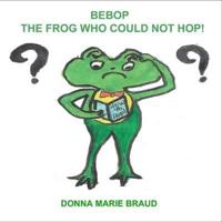 BeBop The Frog Who Could Not Hop!