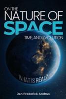 On the Nature of Space, Time, and Evolution